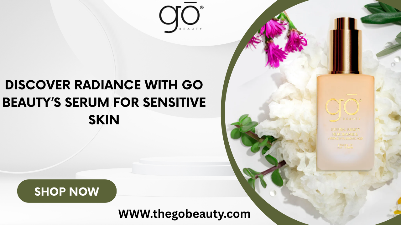 Discover Radiance with Go Beauty’s Serum for Sensitive Skin